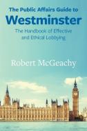 The Public Affairs Guide to Westminster di Robert Mcgeachy edito da Welsh Academic Press