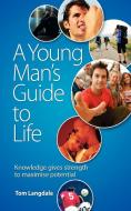 A Young Man's Guide to Life di Tom Langdale edito da Grosvenor House Publishing Limited