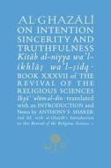 Al-Ghazali on Intention, Sincerity and Truthfulness di Abu Hamid Al-Ghazali edito da The Islamic Texts Society