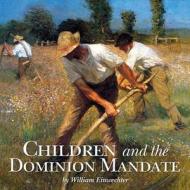 Children and the Dominion Mandate di William Einwechter edito da Vision Forum