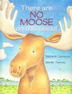 There Are No Moose on This Island! di Stephanie Calmenson edito da ISLANDPORT PR