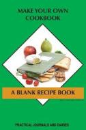 Make Your Own Cookbook: A Blank Recipe Book di Joan Marie Verba edito da FTL Publications