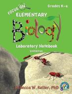 Focus On Elementary Biology Laboratory Notebook 3rd Edition di Rebecca W. Keller edito da GRAVITAS PUBN INC