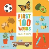 First 100 Words In English And Spanish di Patty Rodriguez, Ariana Stein edito da Lil Libros