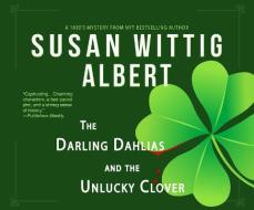The Darling Dahlias and the Unlucky Clover di Susan Wittig Albert edito da Dreamscape Media