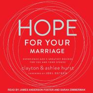 Hope for Your Marriage: Experience God�s Greatest Desires for You and Your Spouse di Clayton Hurst, Ashlee Hurst edito da Tantor Audio