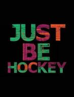 Just Be Hockey: Hockey Journal, Blank Lined Journal Notebook, 8.5 X 11 (Journals to Write In) V2 di Dartan Creations edito da Createspace Independent Publishing Platform