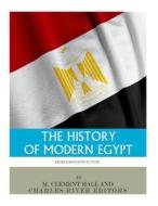 The History of Modern Egypt: From Napoleon to Now di Charles River Editors, M. Clement Hall edito da Createspace Independent Publishing Platform