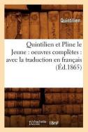 Quintilien Et Pline Le Jeune: Oeuvres Complètes: Avec La Traduction En Français (Éd.1865) di Quintilien edito da Hachette Livre - Bnf