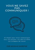 Vous ne savez pas communiquer ! di Nicolas Gadeyne edito da Books on Demand