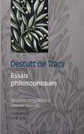 Oeuvres Completes Tome II: Essais Philosophiques di Antoine Louis Destutt De Tracy edito da LIBRARIE PHILOSOPHIQUE J VRIN