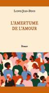 L'amertume de l'amour di Ludvik Jean-Denis edito da JDL Editions