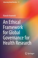 An Ethical Framework for Global Governance for Health Research di Kiarash Aramesh edito da Springer International Publishing