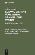 Armuth, Reichthum, Schuld und Busze der Gräfin Dolores, Band 2 di Achim Arnim edito da De Gruyter