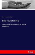 Bible view of slavery di Morris Jacob Raphall edito da hansebooks