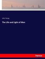 The Life and Light of Men di John Young edito da hansebooks