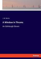 A Window in Thrums di J. M. Barrie edito da hansebooks