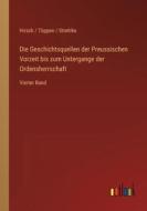 Die Geschichtsquellen der Preussischen Vorzeit bis zum Untergange der Ordensherrschaft di Hirsch Töppen Strehlke edito da Outlook Verlag