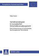 Verhältnismäßigkeit im europäischen Wirtschaftsverwaltungsrecht di Katja Hauke edito da Lang, Peter GmbH