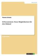 E-procurement. Neue M Glichkeiten F R Den Einkauf di Thomas Schulze edito da Grin Verlag Gmbh