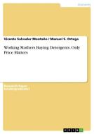 Working Mothers Buying Detergents. Only Price Matters di Vicente Salvador Montano, Manuel S Ortega edito da Grin Publishing