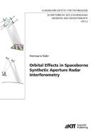 Orbital Effects in Spaceborne Synthetic Aperture Radar Interferometry di Hermann Bähr edito da Karlsruher Institut für Technologie