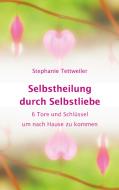 Selbstheilung durch Selbstliebe di Stephanie Tettweiler edito da Books on Demand
