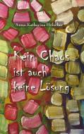 Kein Chaos ist auch keine Lösung di Anna-Katharina Hölscher edito da Books on Demand