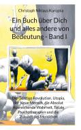 Ein Buch über Dich und alles andere von Bedeutung - Band I di Christoph Niklaus Kuropka edito da Books on Demand