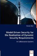 Model Driven Security for the Realization of Dynamic Security Requirements di Masoom Alam edito da VDM Verlag Dr. Müller e.K.