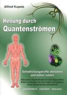 Heilung durch Quantenströmen di Alfred Kupetz edito da Books on Demand