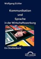 Kommunikation und Sprache in der Wirtschaftswerbung di Wolfgang Eichler edito da Igel Verlag