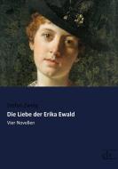 Die Liebe der Erika Ewald di Stefan Zweig edito da Europäischer Literaturverlag