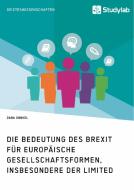 Die Bedeutung des Brexit für europäische Gesellschaftsformen, insbesondere der Limited di Dana Gunkel edito da Studylab