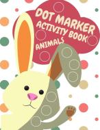Dot Markers Activity Book Animals For Kids di Education Colouring edito da Van Press Titi