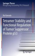 Tetramer Stability and Functional Regulation of Tumor Suppressor Protein p53 di Rui Kamada edito da Springer-Verlag GmbH