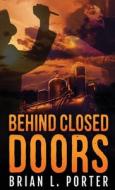 Behind Closed Doors di Brian L. Porter edito da Next Chapter