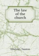 The Law Of The Church di Ethelred L Taunton edito da Book On Demand Ltd.