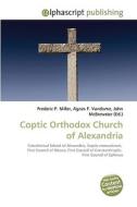 Coptic Orthodox Church of Alexandria di Frederic P Miller, Agnes F Vandome, John McBrewster edito da Alphascript Publishing
