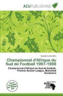 Championnat D\'afrique Du Sud De Football 1997-1998 edito da Acu Publishing