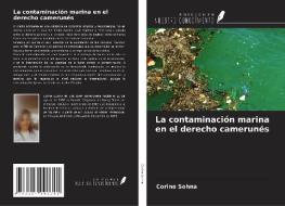 La contaminación marina en el derecho camerunés di Corine Sohna edito da Ediciones Nuestro Conocimiento