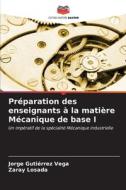 Préparation des enseignants à la matière Mécanique de base I di Jorge Gutiérrez Vega, Zaray Losada edito da Editions Notre Savoir