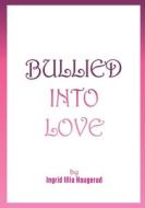 Bullied into Love di Ingrid Illia Haugerud edito da Books on Demand