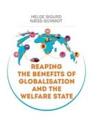 Reaping the Benefits of Globalisation and the Welfare State di Sigurd Næss-Schmidt edito da Books on Demand
