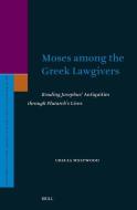 Moses Among the Greek Lawgivers: Reading Josephus' Antiquities Through Plutarch's Lives di Ursula Westwood edito da BRILL ACADEMIC PUB