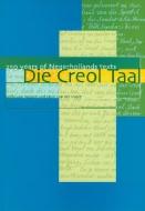 Die Creol Taal: 250 Years of Negerhollands Texts di Cefas van Rossem, Hein Van Der Voort edito da AMSTERDAM UNIV PR