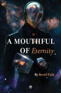 A Mouthful of Eternity di Bertil Falk edito da Timaios Press