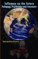 Influence on the future - Pedagogy, Psychology and Literature di Umarqulova Diyora edito da Taemeer Publications