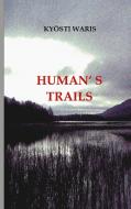 HUMAN'S TRAILS di Kyösti Waris edito da Books on Demand
