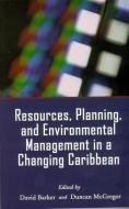 Resources, Planning and Environmental Management in a Changing Caribbean di David Barker, Duncan McGregor edito da The University of the West Indies Press